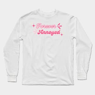 Forever annoyed Long Sleeve T-Shirt